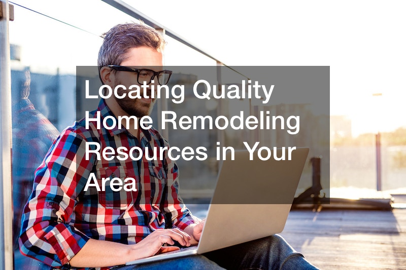 Locating Quality Home Remodeling Resources in Your Area