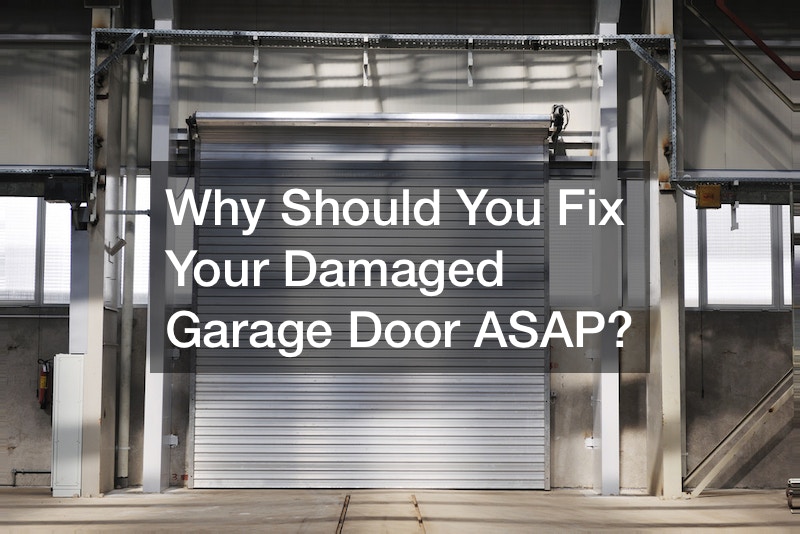 Why Should You Fix Your Damaged Garage Door ASAP?