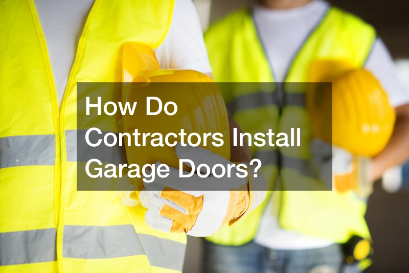 How Do Contractors Install Garage Doors?