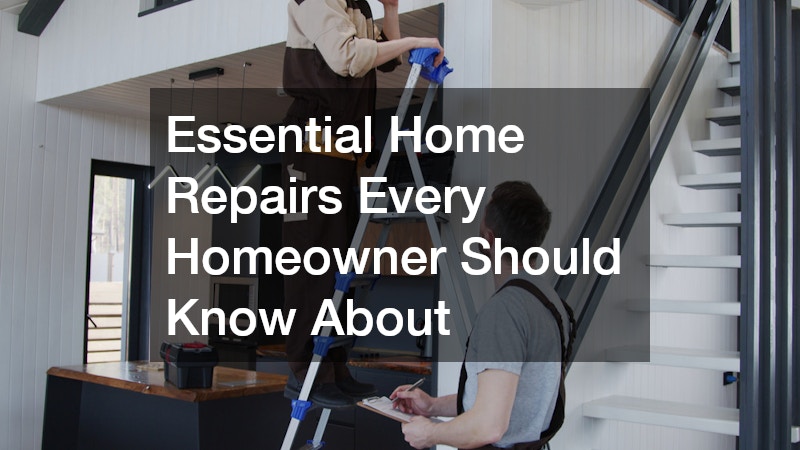 Essential Home Repairs Every Homeowner Should Know About